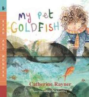 My Pet Goldfish de Catherine Rayner