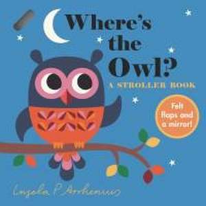 Where's the Owl?: A Stroller Book de Ingela P. Arrhenius