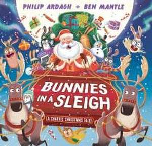 Bunnies in a Sleigh: A Chaotic Christmas Tale! de Philip Ardagh