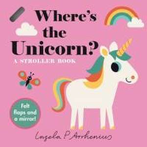 Where's the Unicorn?: A Stroller Book de Ingela P. Arrhenius