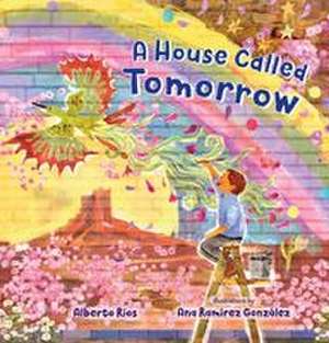 A House Called Tomorrow de Alberto Rios