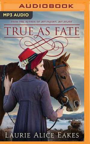 True as Fate de Laurie Alice Eakes