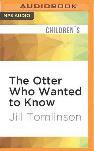 The Otter Who Wanted to Know de Jill Tomlinson