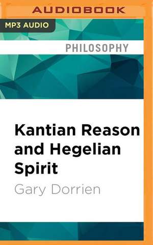 Kantian Reason and Hegelian Spirit de Gary Dorrien