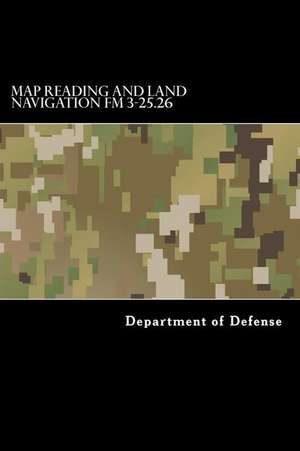 Map Reading and Land Navigation FM 3-25.26 de Department of Defense