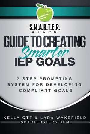 S.M.A.R.T.E.R. Steps Guide to Creating Smarter IEP Goals de Ott, Med Mhs CCC