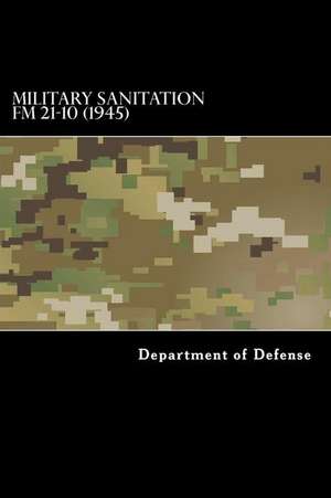 Military Sanitation FM 21-10 (1945) de Department of Defense