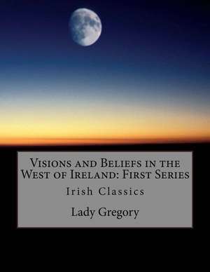 Visions and Beliefs in the West of Ireland de Lady Gregory