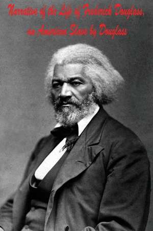 Narrative of the Life of Frederick Douglass, an American Slave by Douglass de Frederick Douglass