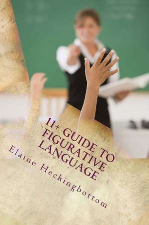 11+ Guide to Figurative Language (Revised) de Miss Elaine C. R. Heckingbottom