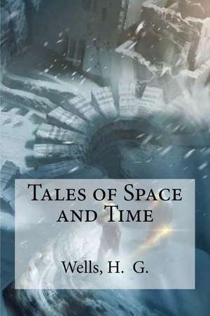 Tales of Space and Time de H. Wells