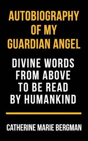 Autobiography of My Guardian Angel de Bergman, Catherine Marie