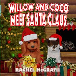 Willow and Coco Meet Santa Clause de Rachel McGrath