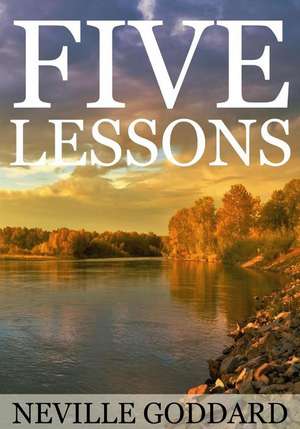 Five Lessons de Neville Goddard