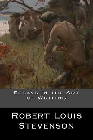 Essays in the Art of Writing de Robert Louis Stevenson