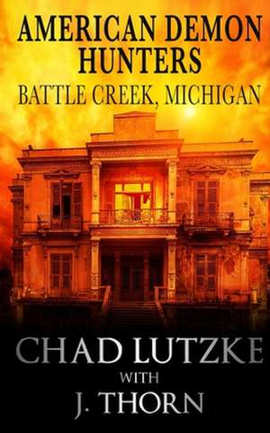 American Demon Hunters - Battle Creek, Michigan de Chad Lutzke