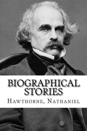 Biographical Stories de Nathaniel, Hawthorne