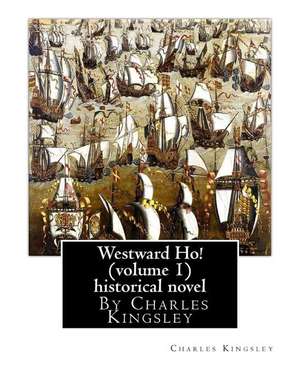 Westward Ho! by Charles Kingsley (Volume 1) Historical Novel de Charles Kingsley