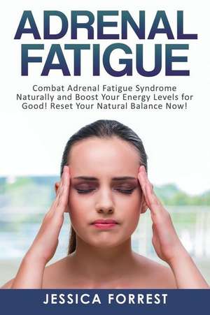 Adrenal Fatigue de Jessica Forrest