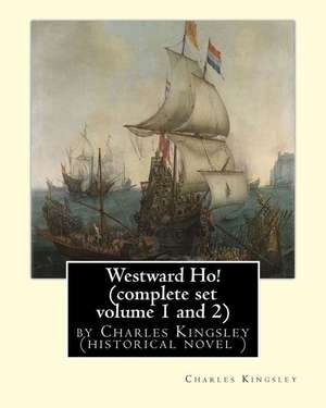 Westward Ho! by Charles Kingsley (Complete Set Volume 1 and 2) Historical Novel de Charles Kingsley