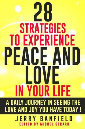 28 Strategies to Experience Peace and Love in Your Life de Jerry Banfield