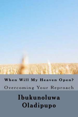 When Will My Heaven Open? de Ptr Ibukunoluwa Mosunmola Oladipupo