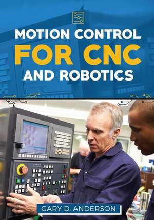 Motion Control for Cnc & Robotics de Gary D. Anderson