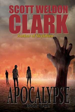 Apocalypse, Book 1 de Scott Weldon Clark