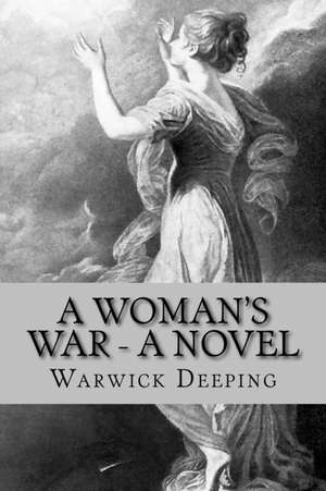 A Woman's War - A Novel de Deeping Warwick