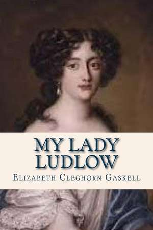 My Lady Ludlow de Elizabeth Cleghorn Gaskell