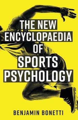 The New Encyclopaedia of Sports Psychology de Benjamin Bonetti