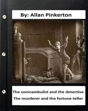 The Somnambulist and the Detective. the Murderer and the Fortune Teller. by de Pinkerton, Allan