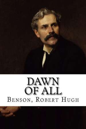 Dawn of All de Benson Robert Hugh