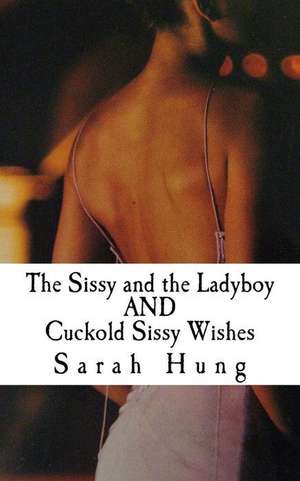 The Sissy and the Ladyboy and Cuckold Sissy Wishes de Sarah Hung