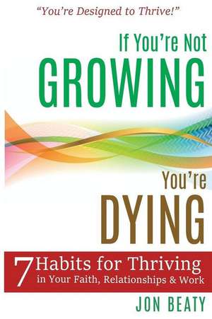 If You're Not Growing, You're Dying de Jon Beaty