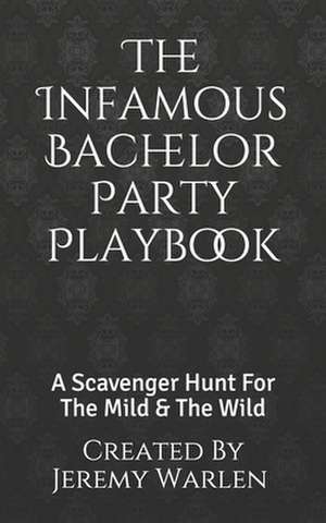 The Infamous Bachelor Party Playbook de Jeremy Warlen