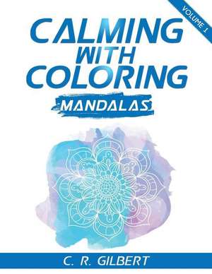 Calming with Coloring - Mandalas Vol. 1 de C. R. Gilbert