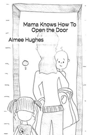 Mama Knows How to Open the Door de Aimee Hughes