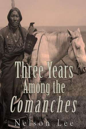 Three Years Among the Comanches de Nelson Lee