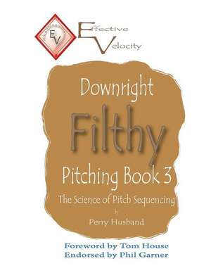 Downright Filthy Pitching Book 3 de Perry L. Husband