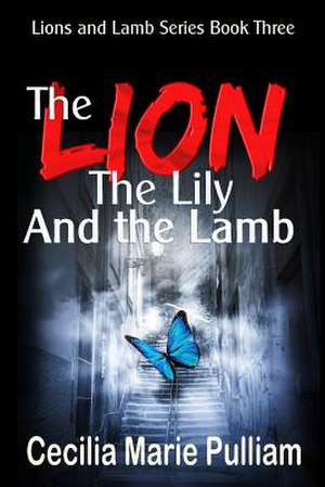 The Lion, the Lily, and the Lamb de Cecilia Marie Pulliam