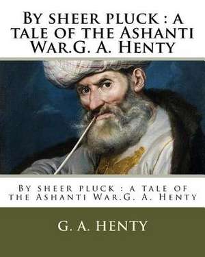 By Sheer Pluck de G. a. Henty