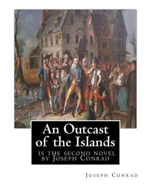 An Outcast of the Islands, Is the Second Novel by Joseph Conrad de Joseph Conrad