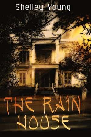 The Rain House de Shelley Young