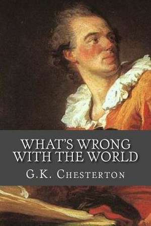 What's Wrong with the World de G. K. Chesterton
