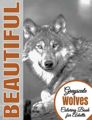 Beautiful Grayscale Wolves Adult Coloring Book de Beautiful Grayscale Coloring Books