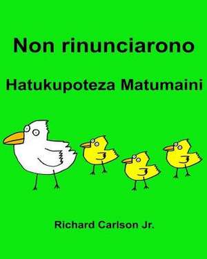 Non Rinunciarono Hatukupoteza Matumaini de Richard Carlson Jr