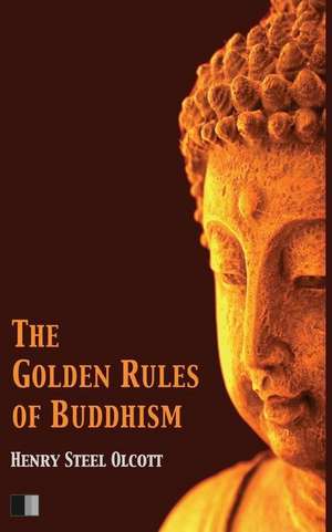 The Golden Rules of Buddhism de Olcott, Henry Steel