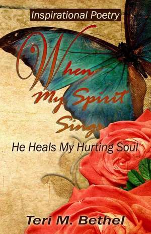 When My Spirit Sings... de Teri M. Bethel