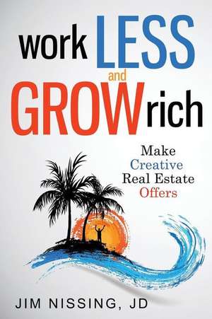 Work Less and Grow Rich de Jim Nissing Jd